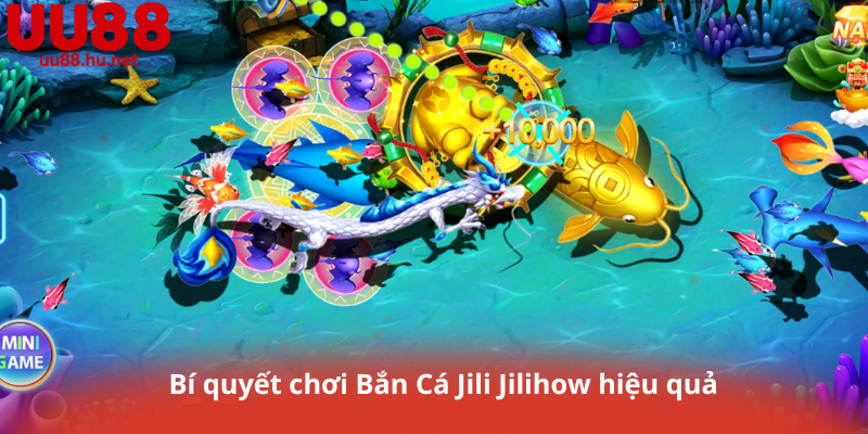 Bí quyết chơi Bắn Cá Jili Jilihow hiệu quả