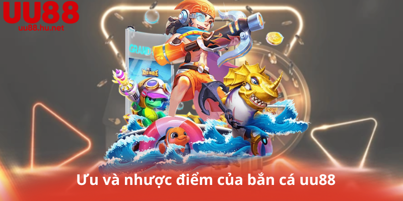 Ưu và nhược điểm của bắn cá uu88