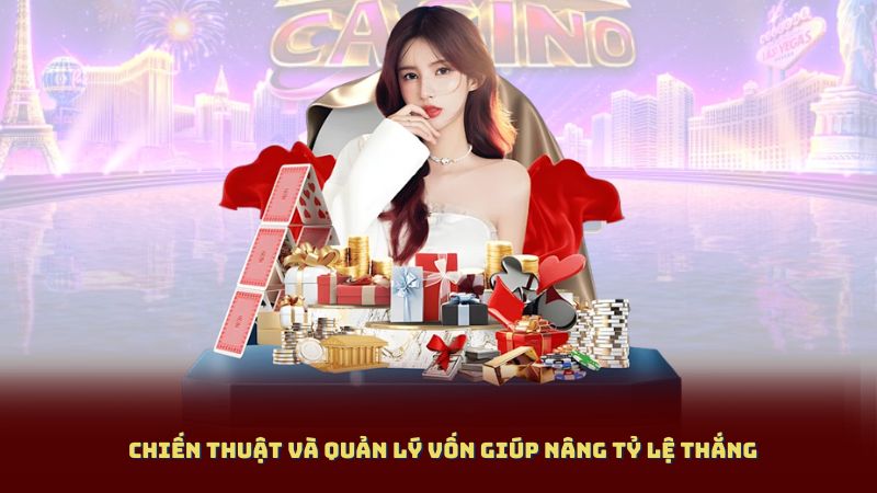 Chiến Thuật Và Quản Lý Vốn Giúp Nâng Tỷ Lệ Thắng